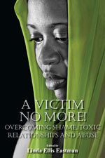 A Victim No More! Overcoming Shame, Toxic Relationships and Abuse