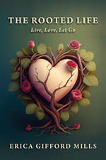 The Rooted Life: Live, Love, Let Go