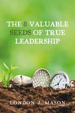 London J. Mason - The 8 Valuable Seeds Of True Leadership