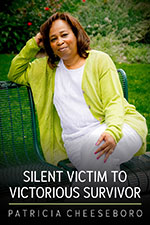 Patricia Cheeseboro - Silent Victim to Victorius Survivor