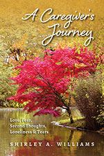 Shirley A. Willaims - A Caregivers Journey