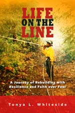 Life on the Line: A Journey of Rebuilding with Resilience and Faith over Fear