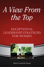 A View From The Top: Exceptional Leadership Strategies for Women