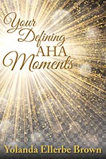 Yolanda Ellerbe Brown - Your Defining AHA Moments